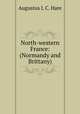 North-western France: (Normandy and Brittany), Augustus J. C. Hare 