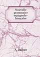 Nouvelle grammaire espagnole-francaise, A. Galban 