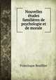 Nouvelles etudes familieres de psychologie et de morale, Francisque Bouillier 