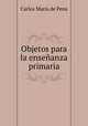 Objetos para la ensenanza primaria, Carlos Maria de Pena 