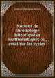Notions de chronologie historique et mathematique; ou, essai sur les cycles ., Ambroise-Dominique Delarue 