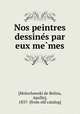Nos peintres dessine?s par eux me?mes, [Molochowski de Belina, Apollo], 1837- [from old catalog] 