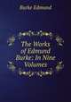 The Works of Edmund Burke: In Nine Volumes, Burke Edmund 