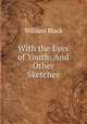 With the Eyes of Youth: And Other Sketches, William Black 