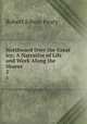 Northward Over the Great Ice: A Narrative of Life and Work Along the Shores .. 2, Robert Edwin Peary 