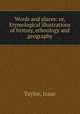 Words and places: or, Etymological illustrations of history, ethnology and geography, Taylor, Isaac 