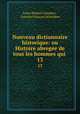 Nouveau dictionnaire historique: ou Histoire abrege de tous les hommes qui .. 13, Louis Mayeul Chaudon 