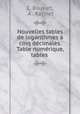 Nouvelles tables de logarithmes a cinq decimales. Table numerique, tables ., C. Bouvart, A . Ratinet 