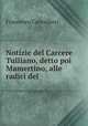 Notizie del Carcere Tulliano, detto poi Mamertino, alle radici del ., Francesco Cancellieri 