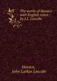 The works of Horace: with English notes / by J.L. Lincoln, Horace, John Larkin Lincoln 