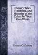 Nursery Tales, Traditions, and Histories of the Zulus: In Their Own Words, Henry Callaway 
