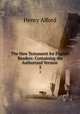 The New Testament for English Readers: Containing the Authorized Version .. 2, Alford, Henry 