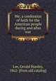 We; a confession of faith for the American people during and after war, Gerald Stanley Lee 