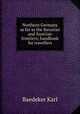 Northern Germany as far as the Bavarian and Austrian frontiers; handbook for travellers, Karl Baedeker 