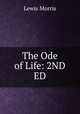 The Ode of Life: 2ND ED., Lewis Morris 