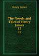 The Novels and Tales of Henry James. 13, Henry James 