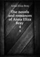 The novels and romances of Anna Eliza Bray . 4, Bray Mrs. 
