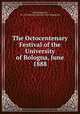 The Octocentenary Festival of the University of Bologna, June 1888, John Kirkpatrick, LL .D. Professor of History John Kirkpatrick 