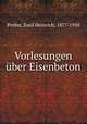 Vorlesungen ber Eisenbeton, Probst, Emil Heinrich, 1877-1950 