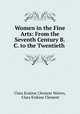 Women in the Fine Arts: From the Seventh Century B.C. to the Twentieth ., Clara Erskine Clement Waters, Clara Erskine Clement 