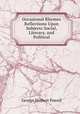 Occasional Rhymes & Reflections Upon Subjects Social, Literary, and Political, George Herbert Powell 