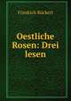 Oestliche Rosen: Drei lesen, Friedrich Ruckert 