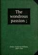 The wondrous passion ;, Drake, Frederick William, 1869-1930 
