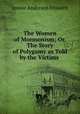 The Women of Mormonism; Or, The Story of Polygamy as Told by the Victims ., Jennie Anderson Froiseth 