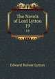 The Novels of Lord Lytton. 19, E. B. Lytton 