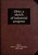 Ohio; a sketch of industrial progress, Short, John T. (John Thomas), 1850-1883 