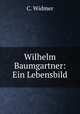 Wilhelm Baumgartner: Ein Lebensbild, C. Widmer 