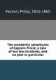 The wonderful adventures of Captain Priest; a tale of but few incidents, and no plot in particular, Paxton, Philip, 1816-1865 