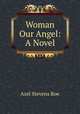 Woman Our Angel: A Novel, Azel Stevens Roe 