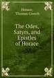 The Odes, Satyrs, and Epistles of Horace, Horace, Thomas Creech 