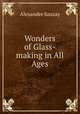 Wonders of Glass-making in All Ages, Alexandre Sauzay 