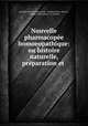 Nouvelle pharmacopee homoeopathique: ou histoire naturelle, preparation et ., Gottlieb Heinrich Georg Jahr 