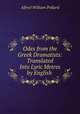 Odes from the Greek Dramatists: Translated Into Lyric Metres by English ., Pollard, Alfred W. (Alfred William), 1859-1944 