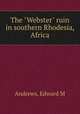 The "Webster" ruin in southern Rhodesia, Africa, Edward M. Andrews 