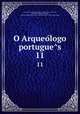 O Arqueologo portugues. 11, J. Leite de Vasconcellos Pereira de Mello 