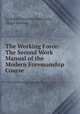 The Working Force: The Second Work Manual of the Modern Foremanship Course ., La Salle Extension University, Hugo Diemer 