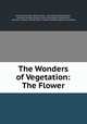 The Wonders of Vegetation: The Flower, American Sunday -School Union , Committee of Publication, American Sunday-School Union Committee of Publication , American Sunday -School Union, Aldrich Collection (Brown University 