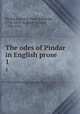 The odes of Pindar in English prose. 1, Pindar,Laurent, Peter Edmund, 1796-1837, tr,West, Gilbert, 1703-1756 