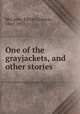 One of the grayjackets, and other stories, McCants, Elliott Crayton, 1865-1953 