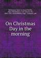 On Christmas Day in the morning, Richmond, Grace S. (Grace Smith), 1866-1959,Relyea, C. M. (Charles M.), 1863-1932. ill,Doubleday, Page & Company. pbl 