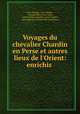 Voyages du chevalier Chardin en Perse et autres lieux de l