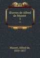 uvres de Alfred de Musset . 3, Musset, Alfred de, 1810-1857 