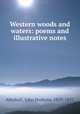 Western woods and waters: poems and illustrative notes, Abrahall, John Hoskyns, 1829-1891 