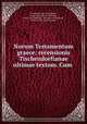 Novum Testamentum graece: recensionis Tischendorfianae ultimae textum. Cum ., Constantin von Tischendorf, Oscar Leopold von Gebhardt , Oscar von Gebhardt , Brooke Foss Westcott , Fenton John Anthony Hort 