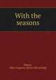 With the seasons, Mason, Mary Augusta. [from old catalog] 