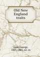 Old New England traits, Lunt, George, 1803-1885, ed. cn 